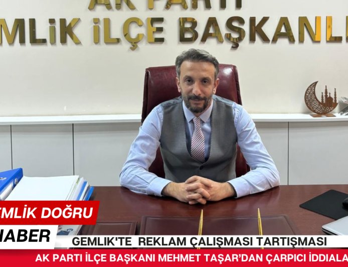 Gemlik'te "Reklam Çalışması" Tartışması: AK Parti İlçe Başkanı'ndan Çarpıcı İddialar
