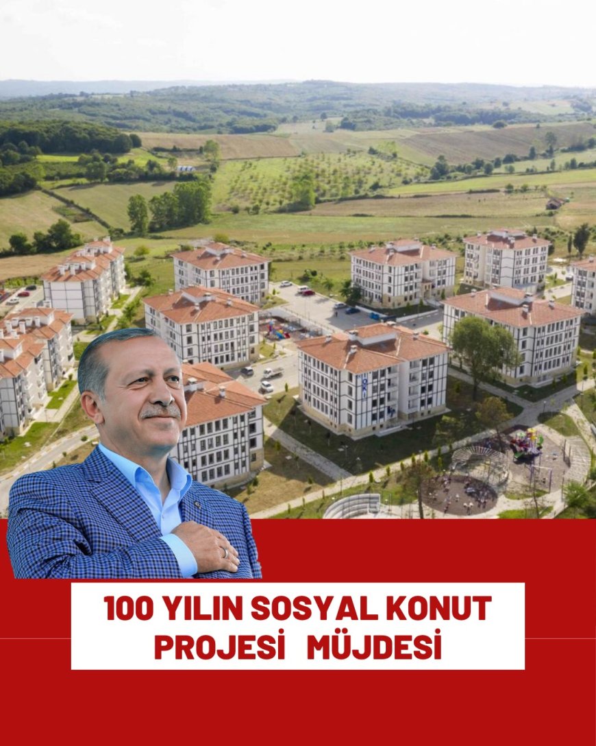 Cumhurbaşkanı Erdoğan’dan “100 Yılın Sosyal Konut Projesi” Müjdesi