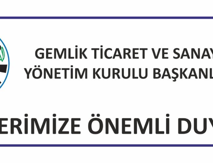 GEMLİK TİCARET VE SANAYİ ODASI YÖNETİM KURULU BAŞKANLIĞI’NDAN ÜYELERİMİZE ÖNEMLİ DUYURU