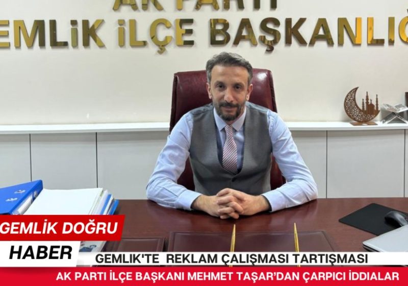 Gemlik’te “Reklam Çalışması” Tartışması: AK Parti İlçe Başkanı’ndan Çarpıcı İddialar