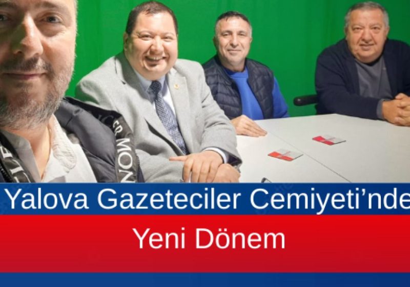 Yalova Gazeteciler Cemiyeti’nde Yeni Dönem