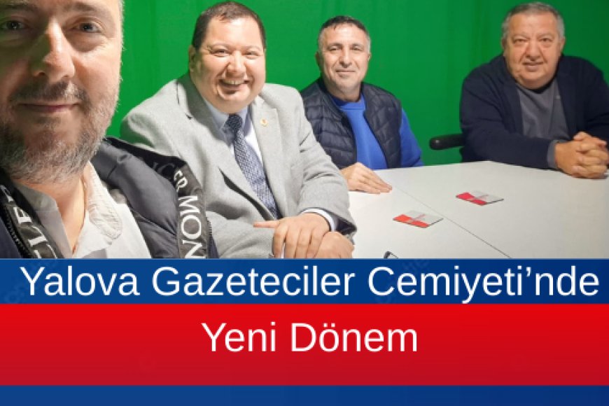 Yalova Gazeteciler Cemiyeti’nde Yeni Dönem